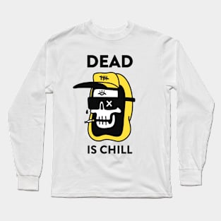 Dead is Chill Long Sleeve T-Shirt